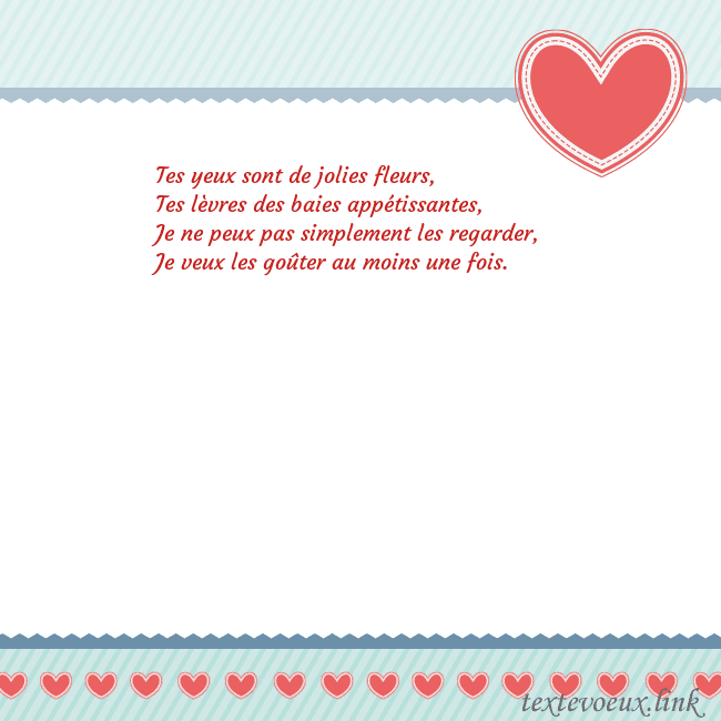 Valentinas6 Tes yeux sont de jolies fleurs,
Tes lèvres des bai Valentinas6